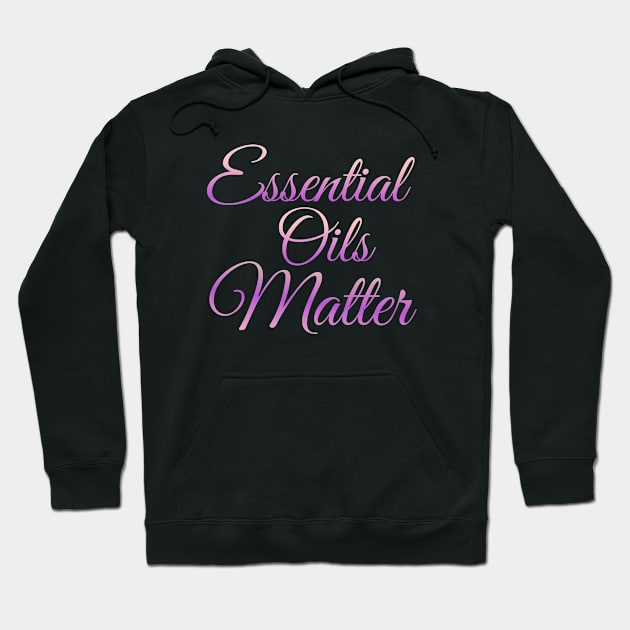 Essential Oils Matter Hoodie by Courtney's Creations